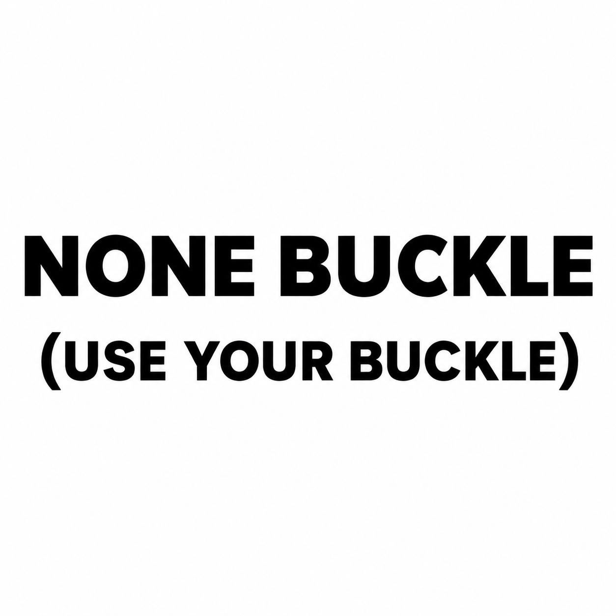 None (use my own buckle)
